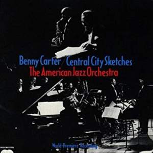 Benny Carter & American Jazz Orchestra: Central City Sketches