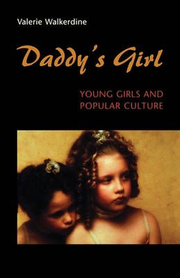 Daddy's Girl: Young Girls and Popular Culture