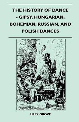 The History Of Dance - Gipsy, Hungarian, Bohemian, Russian, And Polish Dances