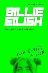 Billie Eilish: The Unofficial Biography