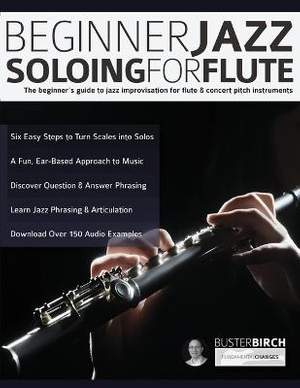 Beginner Jazz Soloing for Flute: The beginner's guide to jazz improvisation for flute & concert pitch instruments