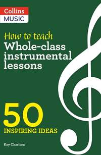 How to Teach Whole-Class Instrumental Lessons: 50 inspiring ideas