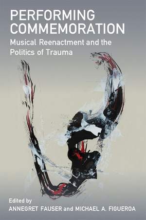 Performing Commemoration: Musical Reenactment and the Politics of Trauma