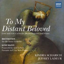 To My Distant Beloved - Beethoven: An die Ferne Geliebte; Schumann: Frauenleben und Leben, Fantasie in C Major