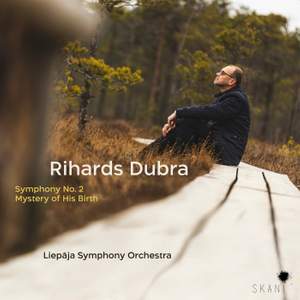 Rihards Dubra: Symphony No. 2, Mystery of His Birth