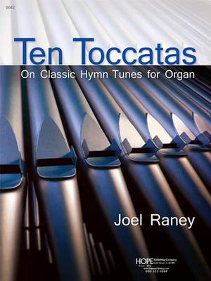 Joel Raney: 10 Toccatas On Classic Hymn Tunes for Organ
