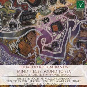 Eduardo Reck Miranda: Mind Pieces, Sound to Sea. Computer-Aided Symphonic Works