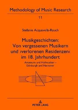 Musikgeschichten: Von Vergessenen Musikern Und >Verlorenen Residenzen: Amateure Und Hofmusiker - Edinburgh Und Hannover