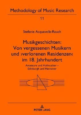Musikgeschichten: Von Vergessenen Musikern Und >Verlorenen Residenzen: Amateure Und Hofmusiker - Edinburgh Und Hannover