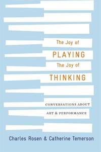 The Joy of Playing, the Joy of Thinking: Conversations about Art and Performance