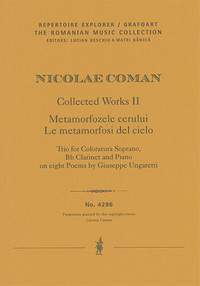 Coman, Nicolae: Metamorfozele cerului / Le metamorfosi del cielo, Trio for Coloratura Soprano, Bb Clarinet and Piano on eight Poems by Giuseppe Ungaretti
