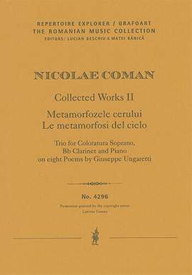 Coman, Nicolae: Metamorfozele cerului / Le metamorfosi del cielo, Trio for Coloratura Soprano, Bb Clarinet and Piano on eight Poems by Giuseppe Ungaretti