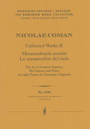 Coman, Nicolae: Metamorfozele cerului / Le metamorfosi del cielo, Trio for Coloratura Soprano, Bb Clarinet and Piano on eight Poems by Giuseppe Ungaretti