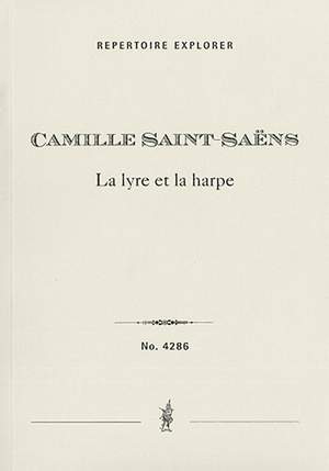 Saint-Saëns, Camille: La Lyre et la Harpe Op. 57, cantata for orchestra, SATB choir, and SATB soloists