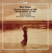 Reger: Clarinet Quintet, Op. 146 & String Sextet, Op. 118