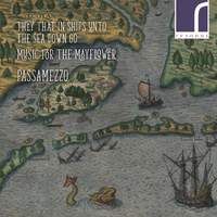 They That In Ships Unto The Sea Down Go: Music for the Mayflower