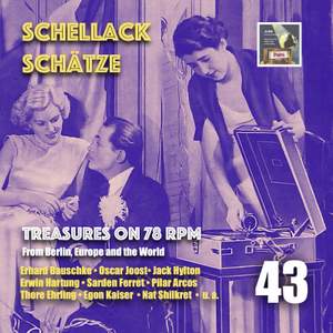 Schellack Schätze: Treasures on 78 RPM from Berlin, Europe and the World, Vol. 43