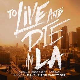 To Live and Die in LA (Original Podcast Soundtrack)