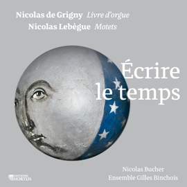 Nicolas de Grigny, Nicolas Lebègue: Écrire le temps