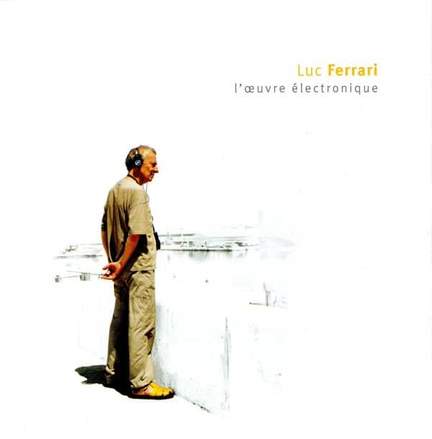 Luc Ferrari - L’œuvre électronique
