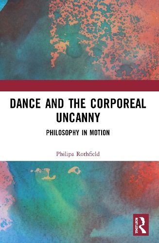 Dance and the Corporeal Uncanny: Philosophy in Motion
