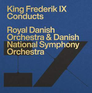 Frederik IX Conducts the Royal Danish Orchestra & Danish National Symphony Orchestra