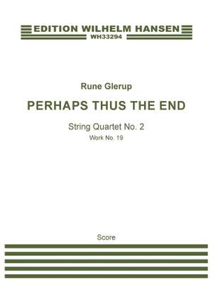 Rune Glerup: String Quartet No.2 - Perhaps Thus The End