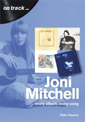 Joni Mitchell On Track: Every Album, Every Song