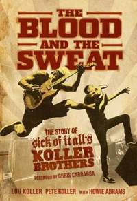The Blood and the Sweat: The Story of Sick of It All's Koller Brothers