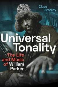Universal Tonality: The Life and Music of William Parker