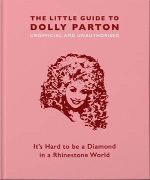 The Little Guide to Dolly Parton: It's Hard to be a Diamond in a Rhinestone World