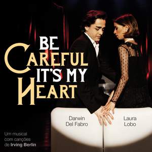 Be Careful It's My Heart - Um Musical Com Canções De Irving Berlin