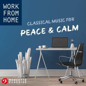 Work From Home: Classical Music for Peace & Calm