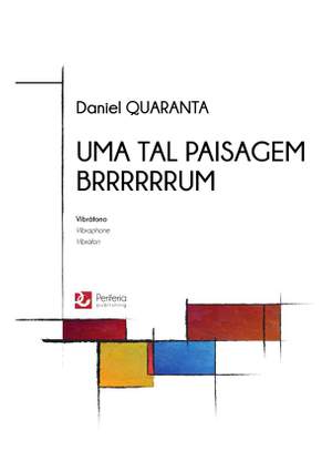 Daniel Quaranta: Uma Tal Paisagem Brrrrrrum for Vibraphone Solo