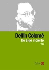 Delfín Colomé: De algo incierto for Soprano and Piano