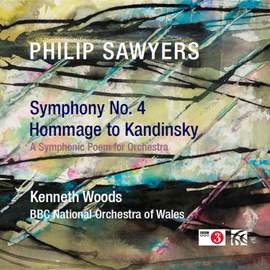 Philip Sawyers: Symphony No. 4 & Hommage to Kandinsky