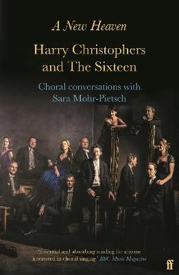 A New Heaven: Harry Christophers and The Sixteen Choral conversations with Sara Mohr-Pietsch