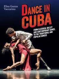 Dance in Cuba: From Classical Ballet and Contemporary Dance to Traditional and Popular Dances
