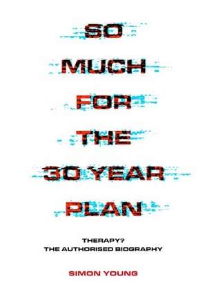 So Much For The 30 Year Plan: Therapy?—The Authorised Biography