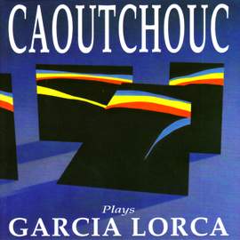 Caoutchouc Plays Garcia Lorca