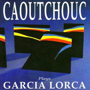Caoutchouc Plays Garcia Lorca