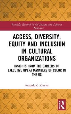 Access, Diversity, Equity and Inclusion in Cultural Organizations: Insights from the Careers of Executive Opera Managers of Color in the US