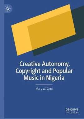 Creative Autonomy, Copyright and Popular Music in Nigeria
