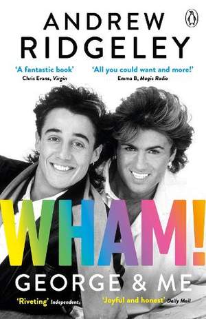 Wham! George & Me: Celebrate 40 Years of Wham! with the Sunday Times Bestseller