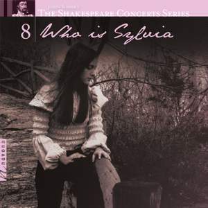 The Shakespeare Concerts Series, Vol. 8: Who is Sylvia