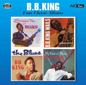 Four Classic Albums (singin' the Blues / B.b. King Wails / the Blues / My Kind of Blues)