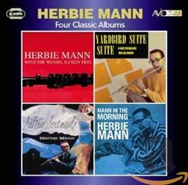 Four Classic Albums (herbie Mann With the Wessel Ilcken Trio / Sultry Serenade / Yardbird Suite / Mann in the Morning)