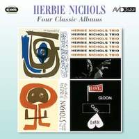 Four Classic Albums (The Prophetic Herbie Nichols Vol 1 & 2 / Herbie Nichols Trio / Love, Gloom, Cash, Love)