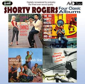 Four Classic Albums (The Big Shorty Rogers Express / Shorty Rogers and His Giants / Wherever the Five Winds Blow / Chances Are It Swings)