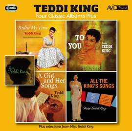 Four Classic Albums Plus (Bidin’ My Time / To You From Teddi King / A Girl and Her Songs / All the King’s Song)